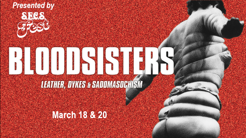 a woman's figure appears to be bound, but she's in a pose that suggests flying. Reads: presented by SECS Fest Bloodsisters leather dykes and sadomasochism March 18 & 20